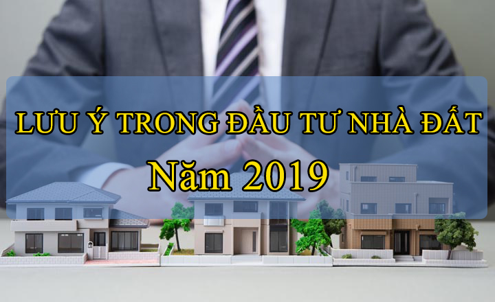 nhung-luu-y-ve-dau-tu-bat-dong-san-khong-nen-bo-qua-nam-2019
